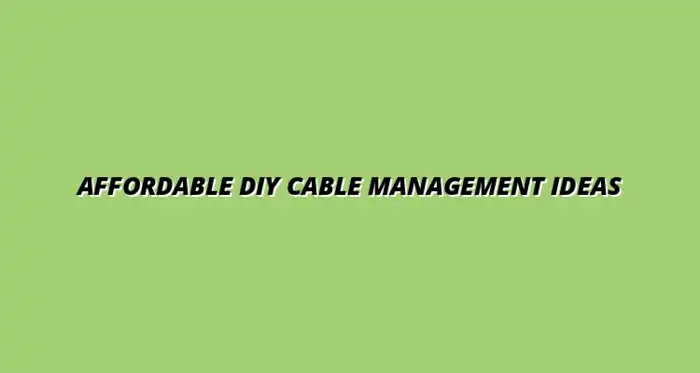 DIY cable management solutions under $20