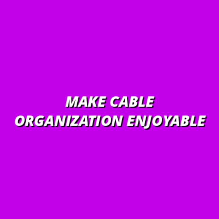 Make Cable Organization Enjoyable