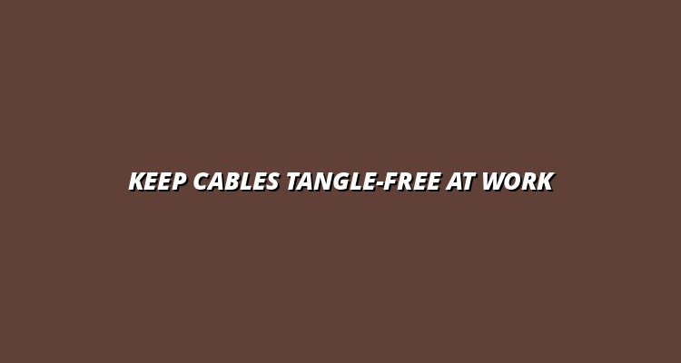 how to prevent cable tangling in your workspace