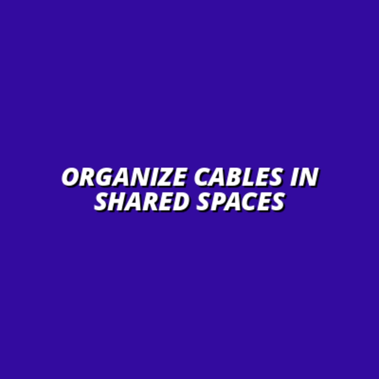 tips for effective cable management in shared spaces